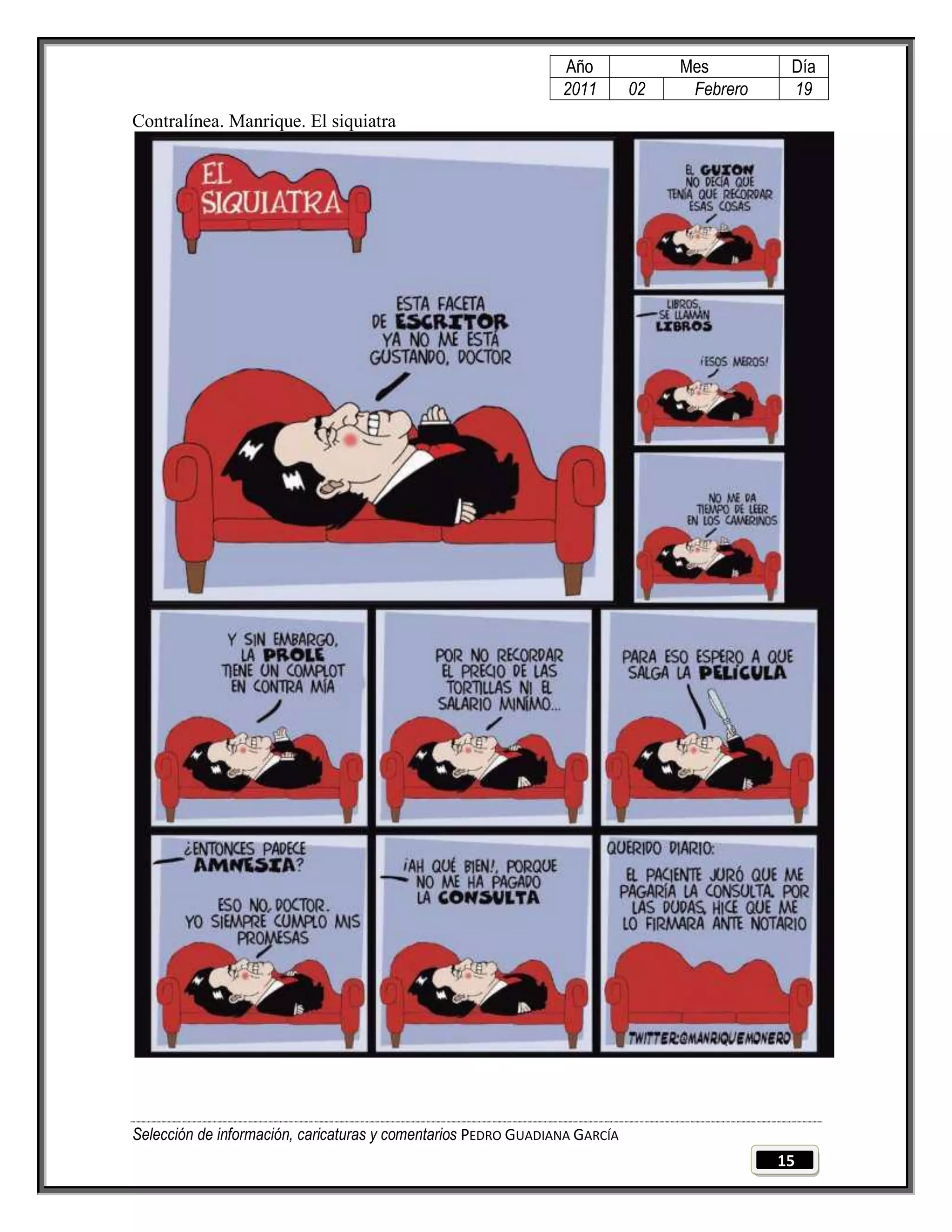 Año              Mes         Día
                                                                2011        02    Febrero    19
Contralínea. Manrique. El siquiatra




Selección de información, caricaturas y comentarios PEDRO GUADIANA GARCÍA
                                                                                            15
 