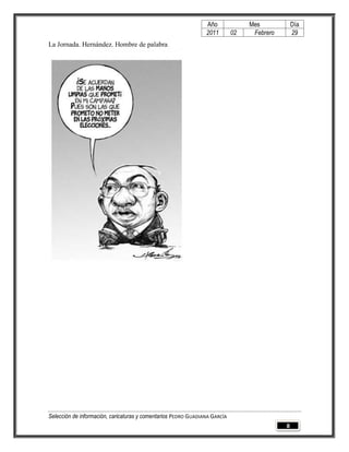 Año              Mes            Día
                                                                2011        02    Febrero       29
La Jornada. Hernández. Hombre de palabra




Selección de información, caricaturas y comentarios PEDRO GUADIANA GARCÍA
                                                                                            8
 