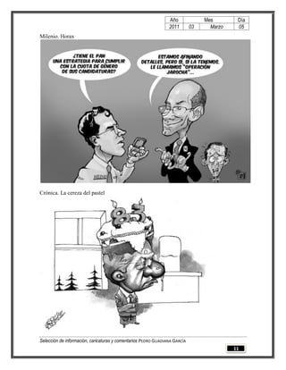 Año              Mes        Día
                                                                2011        03     Marzo    05
Milenio. Horax




Crónica. La cereza del pastel




Selección de información, caricaturas y comentarios PEDRO GUADIANA GARCÍA
                                                                                           11
 