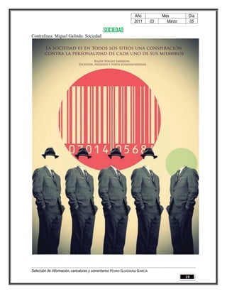 Año              Mes        Día
                                                                2011        03     Marzo    05

                                             SOCIEDAD
Contralínea. Miguel Galindo. Sociedad




Selección de información, caricaturas y comentarios PEDRO GUADIANA GARCÍA
                                                                                           19
 