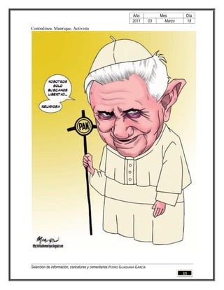 Año              Mes        Día
                                                                2011        03     Marzo    18
Contralínea. Manrique. Activista




Selección de información, caricaturas y comentarios PEDRO GUADIANA GARCÍA
                                                                                           15
 