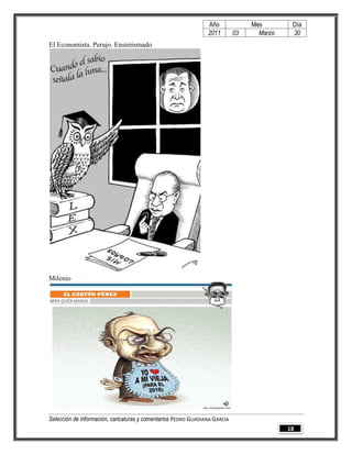 Año              Mes        Día
                                                                2011        03     Marzo    30
El Economista. Perujo. Ensimismado




Milenio




Selección de información, caricaturas y comentarios PEDRO GUADIANA GARCÍA
                                                                                           18
 