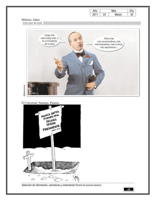 Año              Mes        Día
                                                                2011        03     Marzo    30
Milenio. Jabaz




El Universal. Naranjo. Paraíso




Selección de información, caricaturas y comentarios PEDRO GUADIANA GARCÍA
                                                                                           19
 