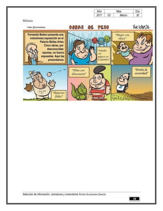 Año              Mes        Día
                                                                2011        03     Marzo    30
Milenio




Selección de información, caricaturas y comentarios PEDRO GUADIANA GARCÍA
                                                                                           28
 
