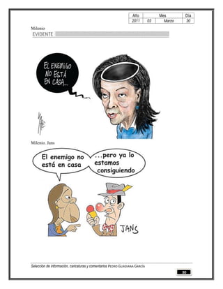 Año              Mes        Día
                                                                2011        03     Marzo    30
Milenio




Milenio. Jans




Selección de información, caricaturas y comentarios PEDRO GUADIANA GARCÍA
                                                                                           30
 