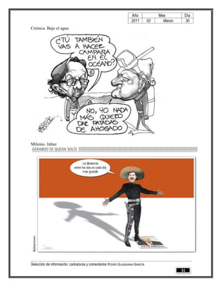 Año              Mes        Día
                                                                2011        03     Marzo    30
Crónica. Bajo el agua




Milenio. Jabaz




Selección de información, caricaturas y comentarios PEDRO GUADIANA GARCÍA
                                                                                           31
 