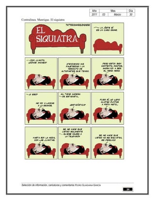 Año              Mes        Día
                                                                2011        03     Marzo    30
Contralínea. Manrique. El siquiatra




Selección de información, caricaturas y comentarios PEDRO GUADIANA GARCÍA
                                                                                           34
 