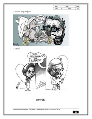 Año              Mes         Día
                                                                2011        04      Abril    23
La Jornada. Magú. Urgencia




La Crónica




Selección de información, caricaturas y comentarios PEDRO GUADIANA GARCÍA
                                                                                            28
 