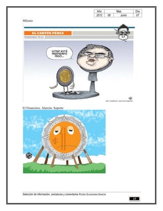 Año              Mes        Día
                                                                2012        06     Junio    07
Milenio




El Financiero. Alarcón. Soporte




Selección de información, caricaturas y comentarios PEDRO GUADIANA GARCÍA
                                                                                           17
 