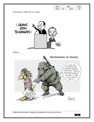 Año              Mes        Día
                                                                2012        06     Junio    07
El Financiero. Pedro Sol. La sombra




Milenio




Selección de información, caricaturas y comentarios PEDRO GUADIANA GARCÍA
                                                                                           18
 