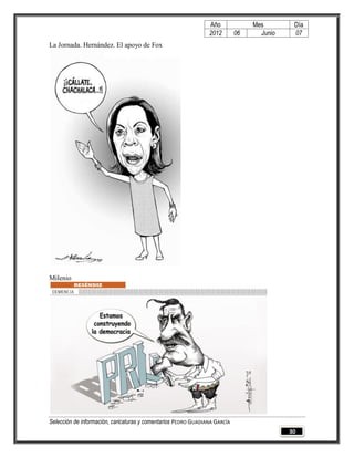 Año              Mes        Día
                                                                2012        06     Junio    07
La Jornada. Hernández. El apoyo de Fox




Milenio




Selección de información, caricaturas y comentarios PEDRO GUADIANA GARCÍA
                                                                                           30
 