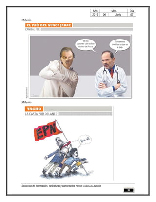 Año              Mes        Día
                                                                2012        06     Junio    07
Milenio




Milenio




Selección de información, caricaturas y comentarios PEDRO GUADIANA GARCÍA
                                                                                           31
 