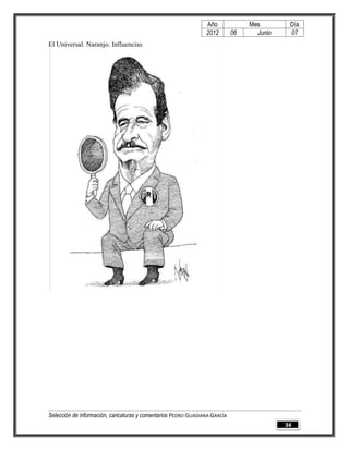 Año              Mes        Día
                                                                2012        06     Junio    07
El Universal. Naranjo. Influencias




Selección de información, caricaturas y comentarios PEDRO GUADIANA GARCÍA
                                                                                           34
 
