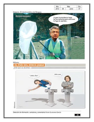 Año              Mes        Día
                                                                2012        06     Junio    07
Impacto. El rincón poético de Borgues




Milenio




Selección de información, caricaturas y comentarios PEDRO GUADIANA GARCÍA
                                                                                           39
 