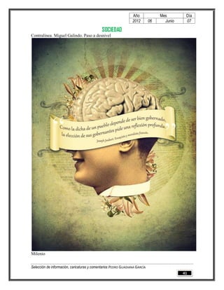 Año              Mes        Día
                                                                2012        06     Junio    07

                                             SOCIEDAD
Contralínea. Miguel Galindo. Paso a desnivel




Milenio


Selección de información, caricaturas y comentarios PEDRO GUADIANA GARCÍA
                                                                                           41
 