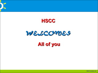 HSCC (India) Ltd
HSCCHSCC
WELCOMESWELCOMES
All of youAll of you
 