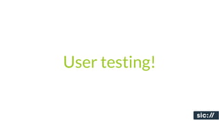 User testing!
 