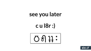 see you later

  c u l8r :)
 