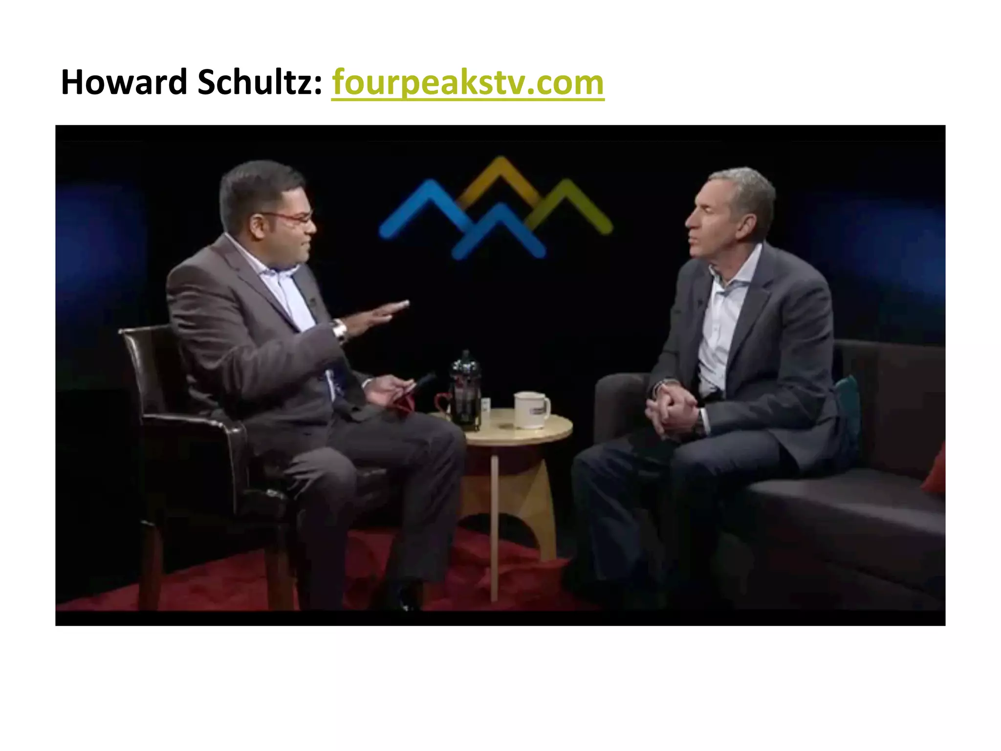 Howard	
  Schultz:	
  fourpeakstv.com	
  

 