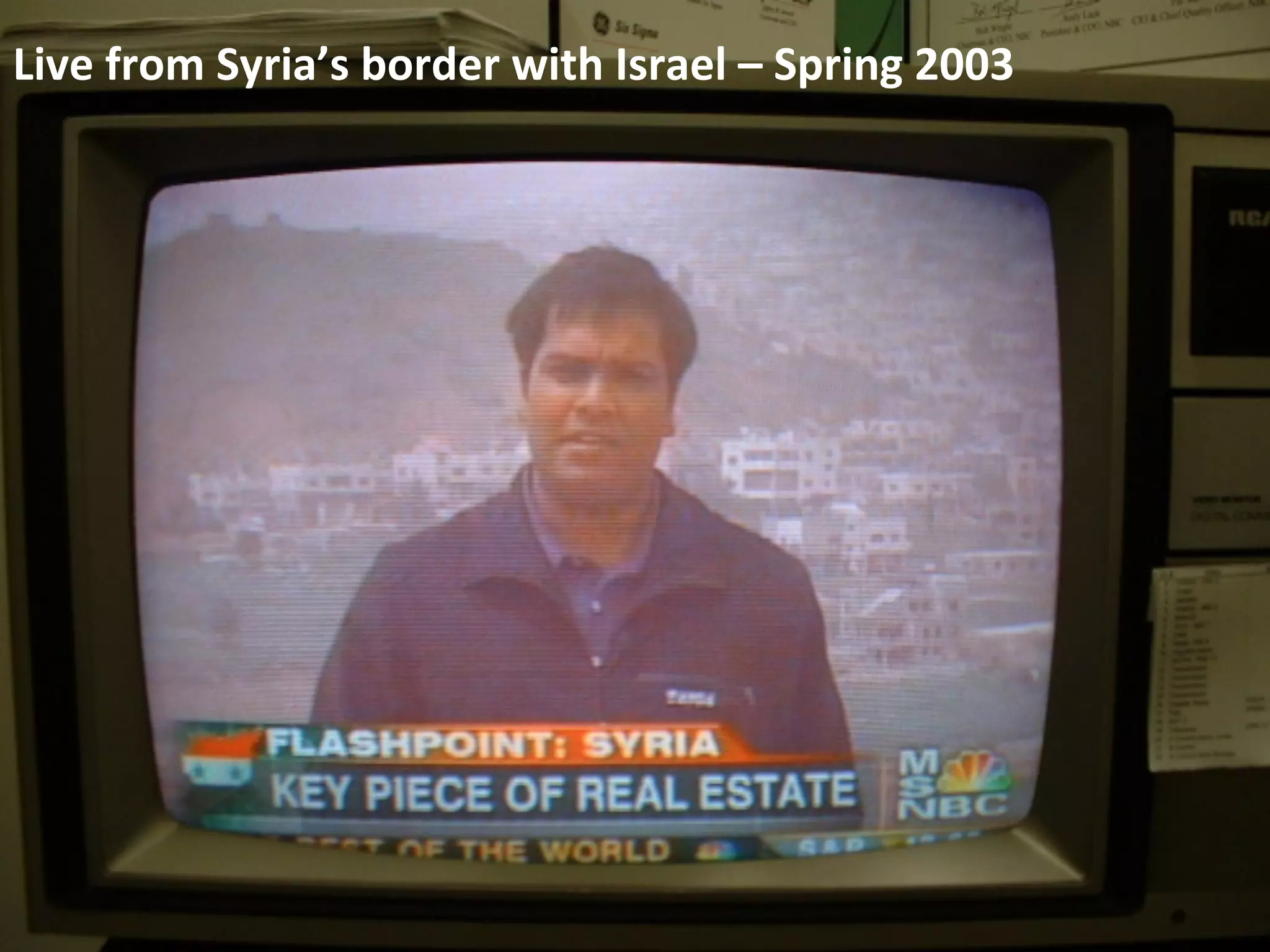 Live	
  from	
  Syria’s	
  border	
  with	
  Israel	
  –	
  Spring	
  2003	
  

 