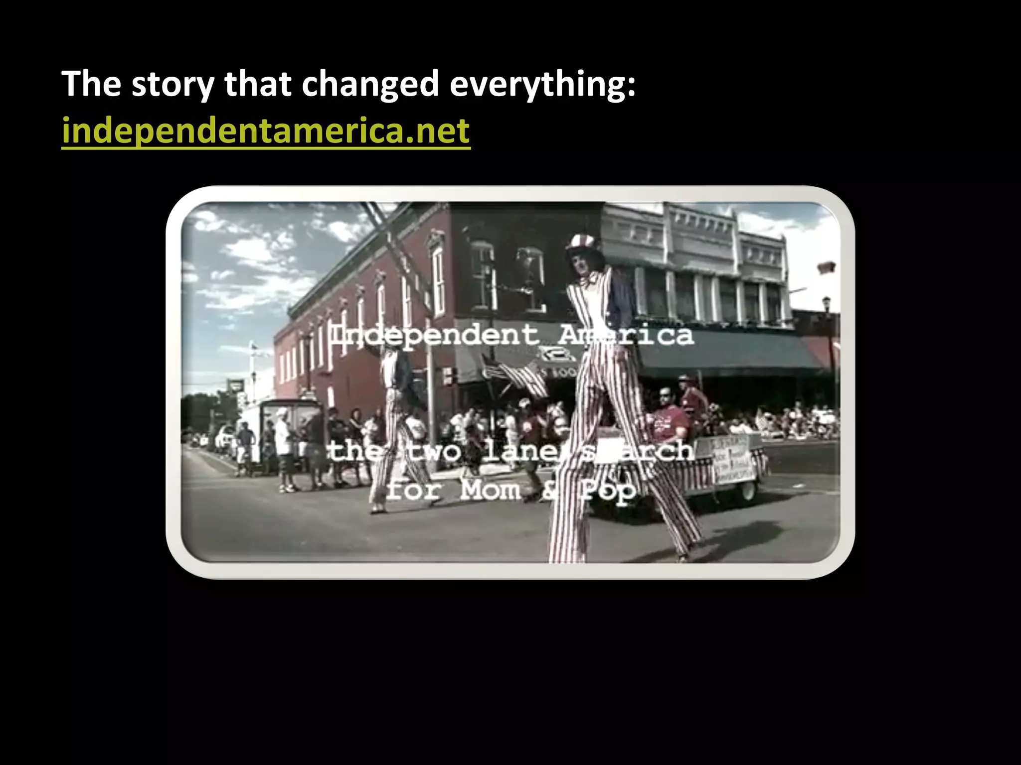 The	
  story	
  that	
  changed	
  everything:	
  
independentamerica.net	
  

 