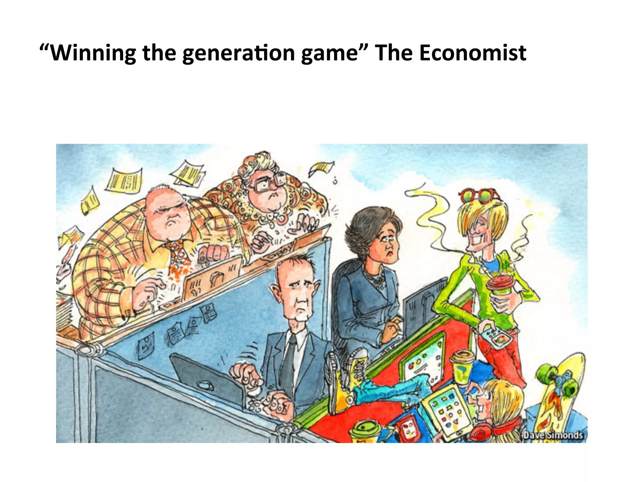 “Winning	
  the	
  generaLon	
  game”	
  The	
  Economist	
  

 