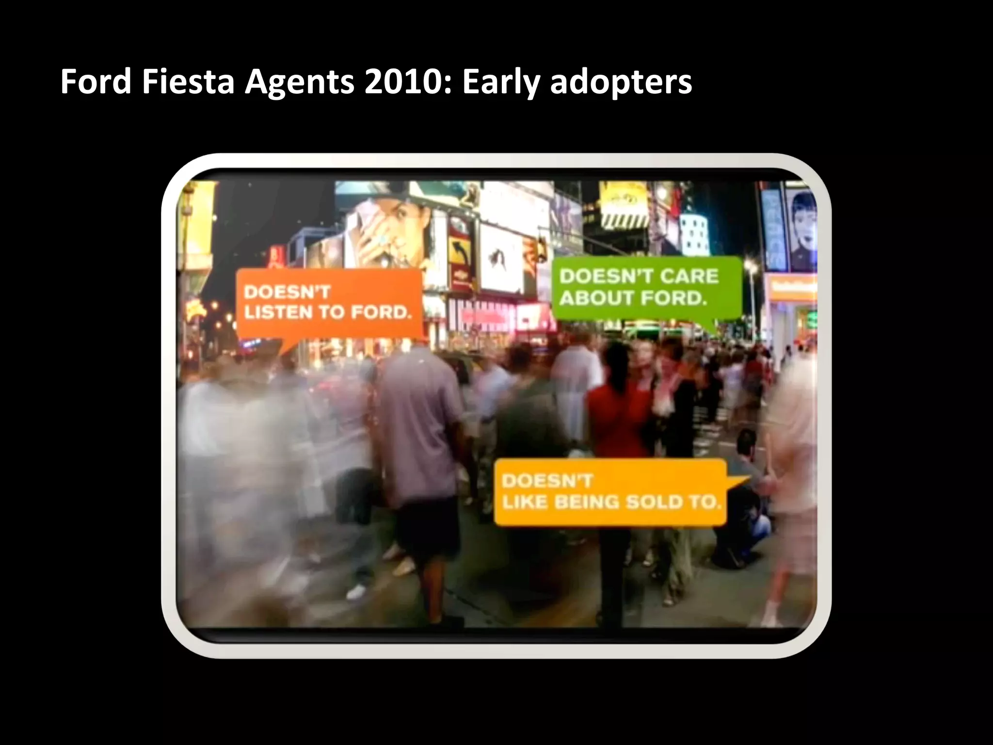 Ford	
  Fiesta	
  Agents	
  2010:	
  Early	
  adopters	
  

 