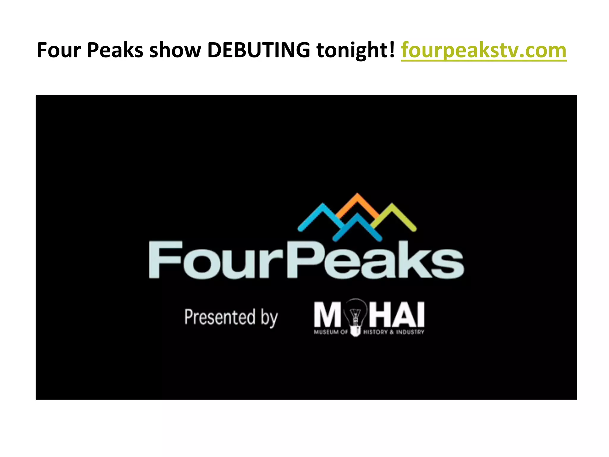 Four	
  Peaks	
  show	
  DEBUTING	
  tonight!	
  fourpeakstv.com	
  

 