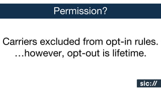 Permission?

Carriers excluded from opt-in rules.
…however, opt-out is lifetime.

 