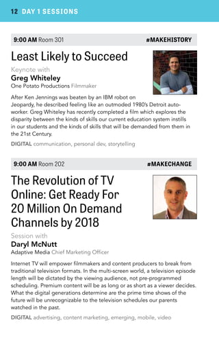 12 DAY 1 SESSIONS 
9:00 AM Room 301 #MAKEHISTORY 
Least Likely to Succeed 
Keynote with 
Greg Whiteley 
One Potato Product...