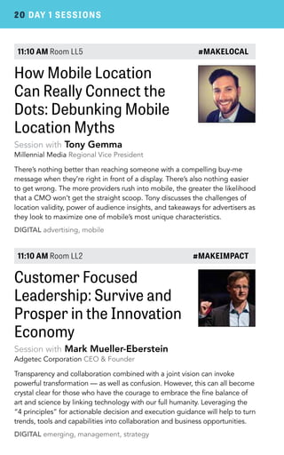 20 DAY 1 SESSIONS 
11:10 AM Room LL5 #MAKELOCAL 
How Mobile Location 
Can Really Connect the 
Dots: Debunking Mobile 
Loca...