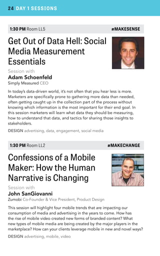 24 DAY 1 SESSIONS 
1:30 PM Room LL5 #MAKESENSE 
Get Out of Data Hell: Social 
Media Measurement 
Essentials 
Session with ...