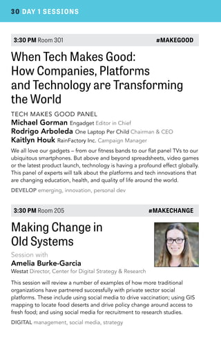 30 DAY 1 SESSIONS 
3:30 PM Room 301 #MAKEGOOD 
When Tech Makes Good: 
How Companies, Platforms 
and Technology are Transfo...