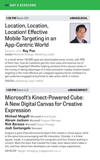 44 DAY 2 SESSIONS 
1:30 PM Room 202 #MAKELOCAL 
Location, Location, 
Location! Effective 
Mobile Targeting in an 
App-Cent...