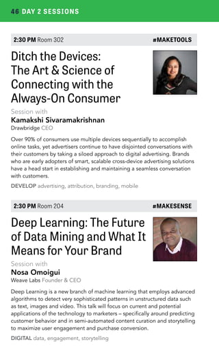 46 DAY 2 SESSIONS 
2:30 PM Room 302 #MAKETOOLS 
Ditch the Devices: 
The Art & Science of 
Connecting with the 
Always-On C...