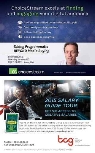 62 
2015 SALARY 
GUIDE TOUR 
GET VIP ACCESS TO 
CREATIVE SALARIES 
You’re on the list for The Creative Group’s 
2015 Salary Guide Tour. 
Get VIP access to the latest starting salaries for creative and marketing 
positions. Download your free 
2015 Salary Guide and access our 
salary calculator at 
creativegroup.com/salary-center. 
Seattle • 206.749.9046 
601 Union Street, Suite 4300 
© 2014 The Creative Group. A Robert Half Company. An Equal Opportunity Employer M/F/D/V. 0914-7305 
 