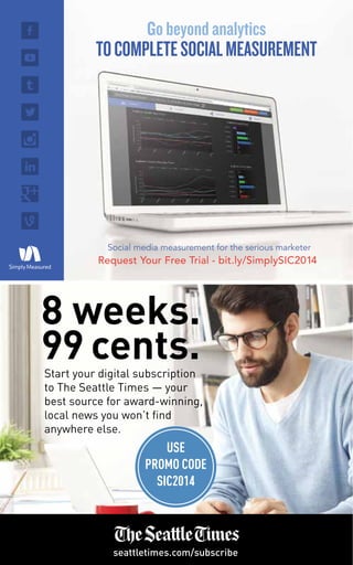 70 
8 weeks. 
99 cents. 
Start your digital subscription 
to The Seattle Times — your 
best source for award-winning, 
local news you won’t find 
anywhere else. 
USE 
PROMO CODE 
SIC2014 
seattletimes.com/subscribe 
 