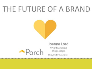 THE FUTURE OF A BRAND 
Joanna Lord 
VP of Marketing 
@joannalord 
#SIC2014 #makelove 
 