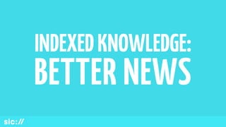 INDEXEDKNOWLEDGE:
BETTER NEWS
 