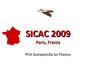 SICAC 2009 Paris, Franta Prin bunavointa lui Flavius 