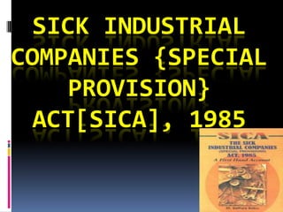 SICK INDUSTRIAL
COMPANIES {SPECIAL
    PROVISION}
 ACT[SICA], 1985
 