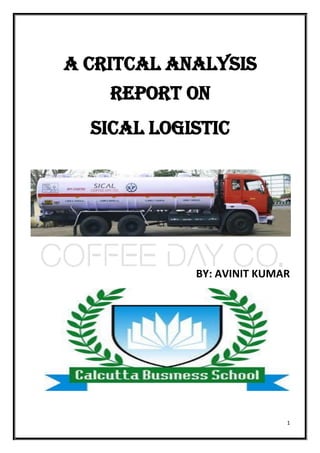 1
A CRITCAL ANALYSIS
REPORT ON
SICAL LOGISTIC
BY: AVINIT KUMAR
 