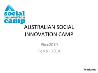 #bcc2010 Feb 6 - 2010 AUSTRALIAN SOCIAL INNOVATION CAMP #ozsicamp 