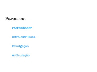 Parcerias Infra-estrutura Divulgação Articulação Patrocinador 