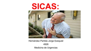 SICAS:
Hernández Partida Jorge Ezequiel
4926
Medicina de Urgencias
 