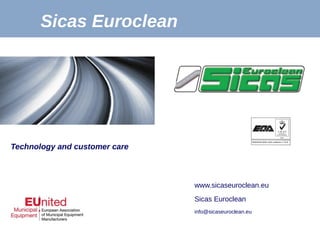 Sicas Euroclean
www.sicaseuroclean.eu
Sicas Euroclean
info@sicaseuroclean.eu
Technology and customer care
 