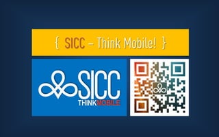 { SICC – Think Mobile! }

 