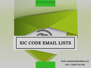 SIC CODE EMAIL LISTS
Email: sales@infoglobaldata.com
Call: +1 (206) 792 3760
 