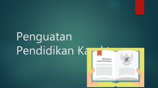Penguatan
Pendidikan Karakter
 