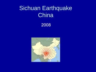 Sichuan Earthquake
China
2008
 